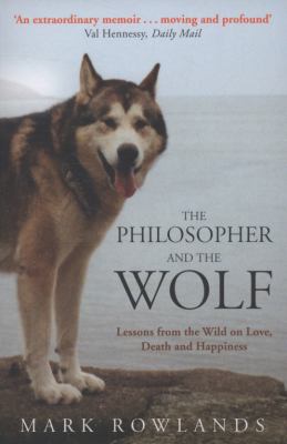 The philosopher and the wolf : lessons from the wild on love, death and happiness