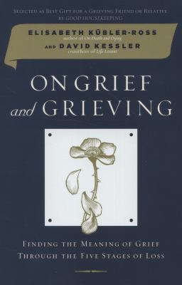 On grief and grieving : finding the meaning of grief through the five stages of loss