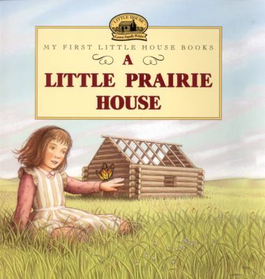 A little prairie house : adapted from the Little house books by Laura Ingalls Wilder