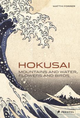 Hokusaai : mountains and water, flowers and birds.