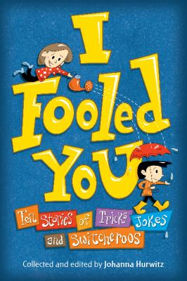 I fooled you : ten stories of tricks, jokes, and switcheroos