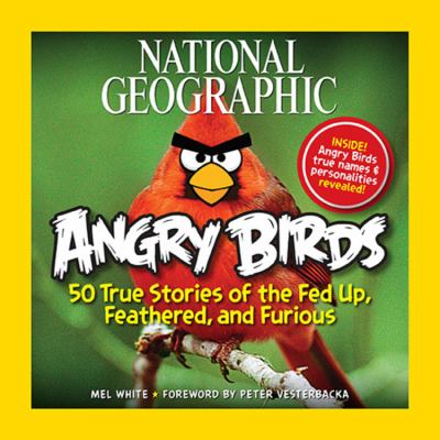 Angry birds : 50 true stories of the fed up, feathered, and furious