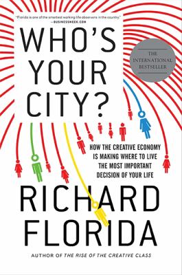 Who's your city? : how the creative economy is making where to live the most important decision of your life
