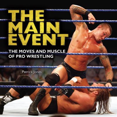 The main event : the moves and muscle of pro wrestling