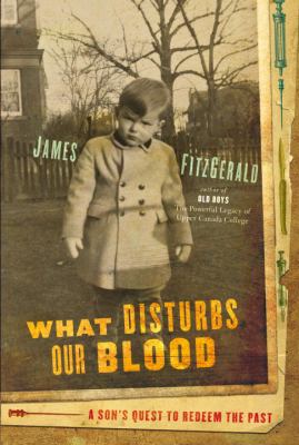 What disturbs our blood : a son's quest to redeem the past