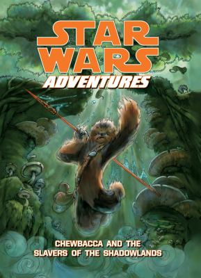 Star wars adventures : Chewbacca and the slavers of the Shadowlands