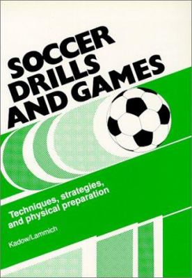 Soccer drills and games : techniques, strategies, and physical preparation