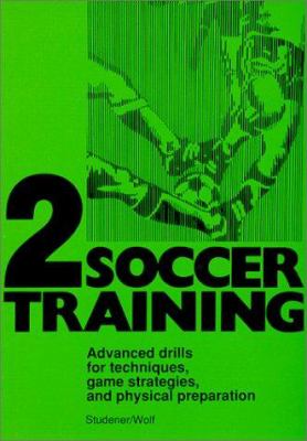 Soccer training : advanced drills for techniques, game strategies, and physical preparation