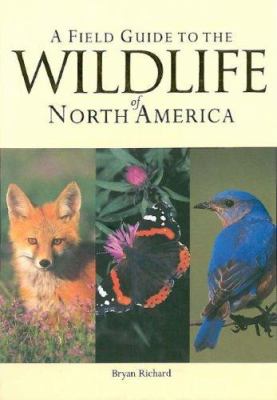 A field guide to the Wildlife of North America : by Bryan Richard.