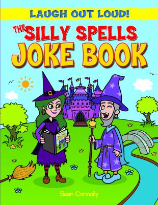 Laugh out loud : the silly spells joke book