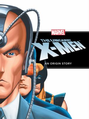 The uncanny X-Men : an origin story