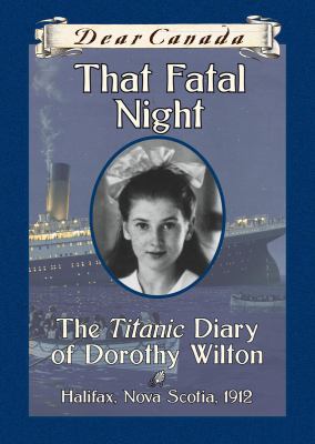 That fatal night : the Titanic diary of Dorothy Wilton