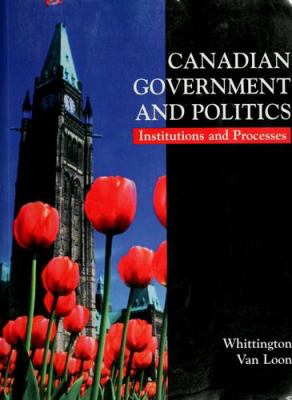 Canadian government and politics : institutions and processes