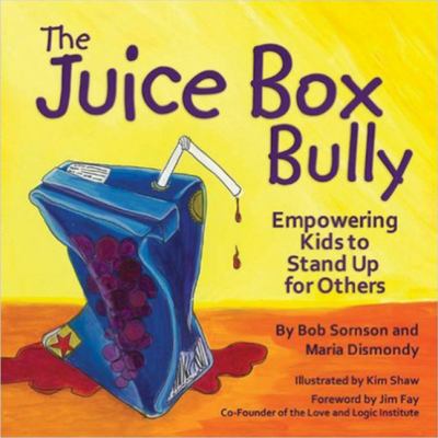 The Juice Box Bully : empowering kids to stand up for others