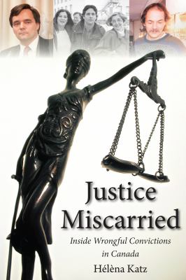 Justice miscarried : inside wrongful convictions in Canada