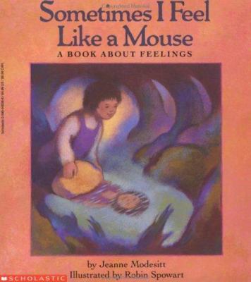 Sometimes I feel like a mouse : a book about feelings
