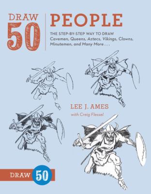 Draw 50 people : the step-by-step way to draw cavemen, queens, Aztecs, Vikings, clowns, minutemen, and many more--