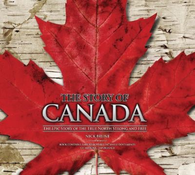 The story of Canada : the epic story of the true North strong and free