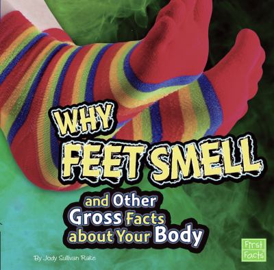 Why feet smell and other gross facts about your body