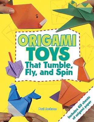 Origami toys : that tumble, fly, and spin