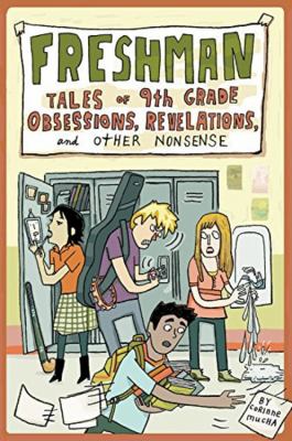 Freshman : tales of 9th grade obsessions, revelations, and other nonsense