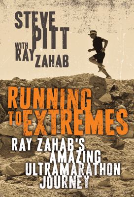 Running to extremes : Ray Zahab's amazing ultramarathon journey