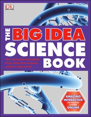 The big idea science book : the incredible concepts that show how science works in the world