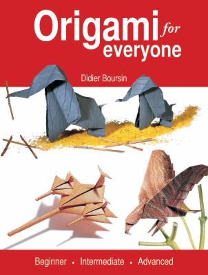 Origami for everyone : beginner, intermediate, advanced