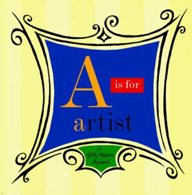 A is for artist : a Getty Museum alphabet