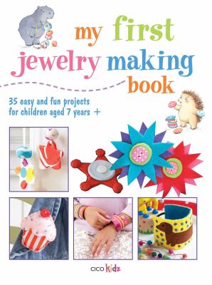 My first jewelry making book : 35 easy and fun projects for children aged 7 years +