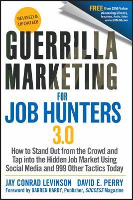 Guerrilla marketing for job hunters 3.0 : how to stand out from the crowd and tap into the hidden job market using social media and 999 tactics today