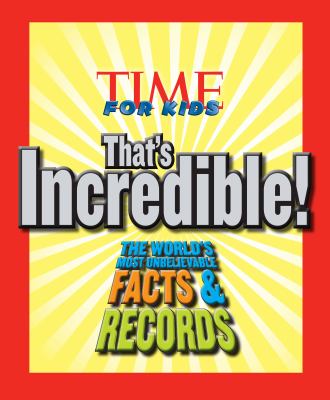 Time for kids. : the world's most unbelievable facts & records. That's incredible! :