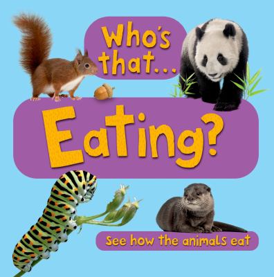 Who's that-- eating? : see how the animals eat