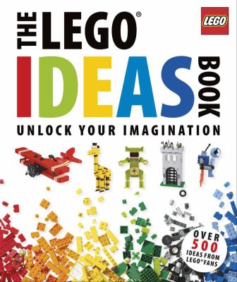 The LEGO ideas book : unlock your imagination