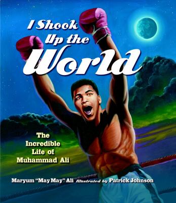I shook up the world : the incredible life of Muhammad Ali