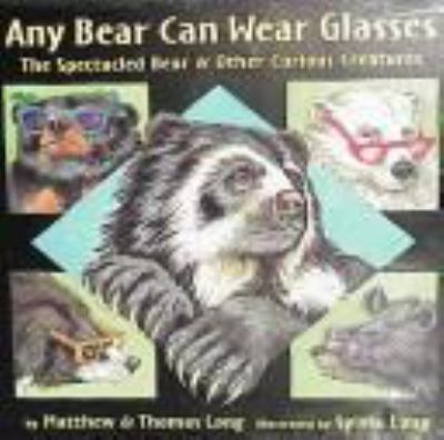 Any bear can wear glasses : the spectacled bear & other curious creatures