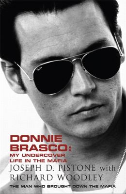 Donnie Brasco : my undercover life in the mafia : a true story