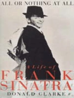 All or nothing at all : a life of Frank Sinatra