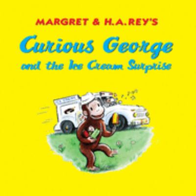 Margret & H.A. Rey's Curious George and the ice cream surprise