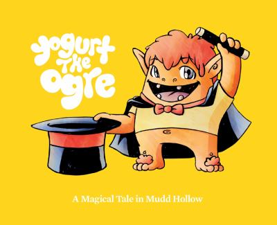 Yogurt the Ogre : a magical tale in Mudd Hollow