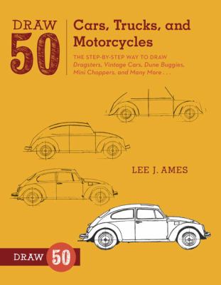 Cars, trucks, and motorcycles : the step-by-step way to draw dragsters, vintage cars, dune buggies, mini choppers, and many more--