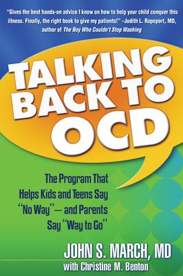 Talking back to OCD : the program that helps kids and teens say "no way"-- and parents say "way to go"