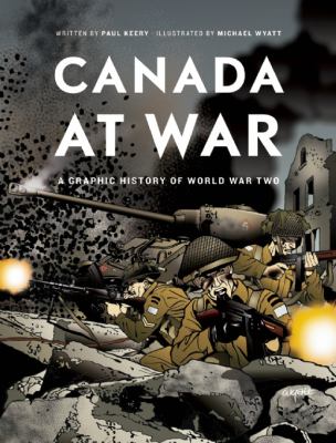 Canada at war : a graphic history of World War Two
