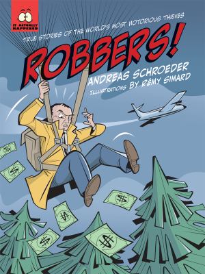 Robbers! : true stories of the world's most notorious thieves