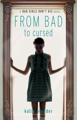 From bad to cursed : a Bad girls don't die novel