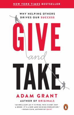 Give and take : why helping others drives our success