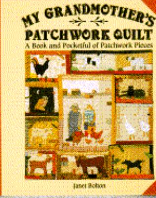 My grandmother's patchwork quilt : a book and pocketful of patchwork pieces