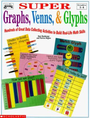 Super graphs, venns, & glyphs : hundreds of great data collecting activities to build real-life math skills