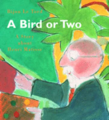 A bird or two : a story about Henri Matisse