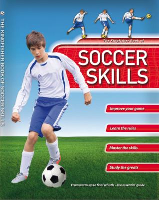 The Kingfisher book of soccer skills : from warmup to final whistle-- the essential guide